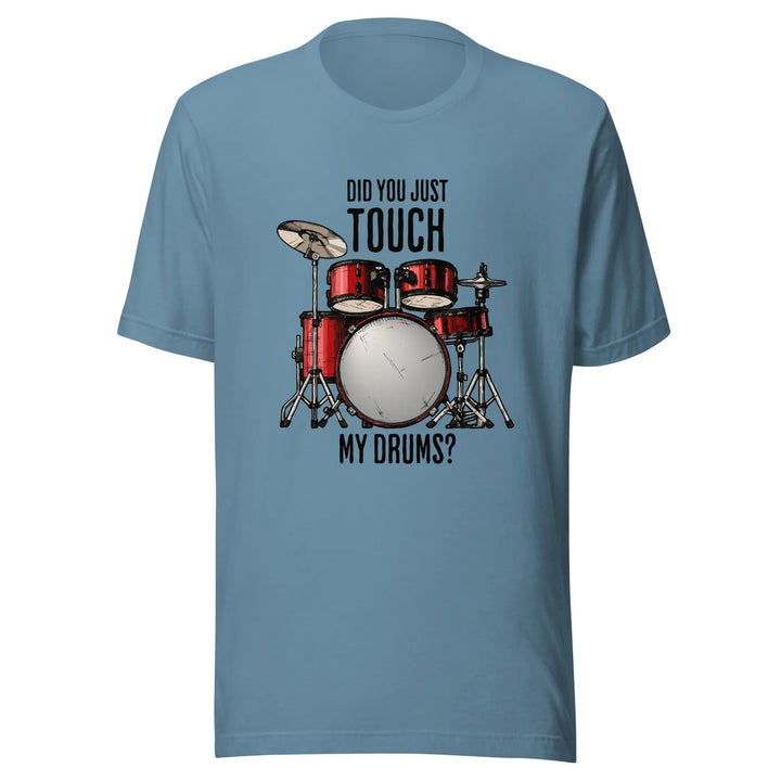 DID YOU JUST TOUCH MY DRUMS? - Unisex T-Shirt - Unisex T-Shirt