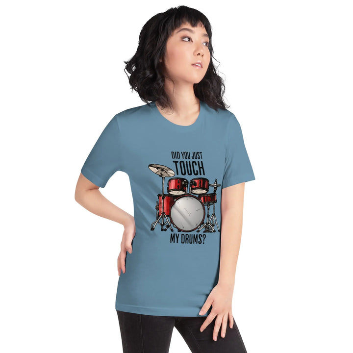 DID YOU JUST TOUCH MY DRUMS? - Unisex T-Shirt - Unisex T-Shirt
