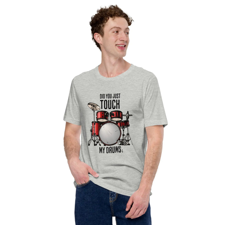 DID YOU JUST TOUCH MY DRUMS? - Unisex T-Shirt - Unisex T-Shirt