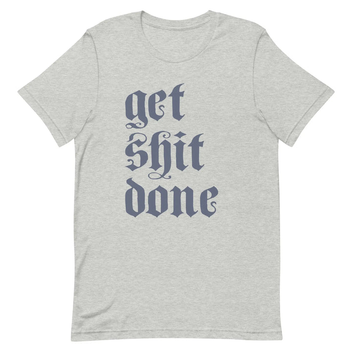 GET SHIT DONE - Unisex T-Shirt - Unisex T-Shirt