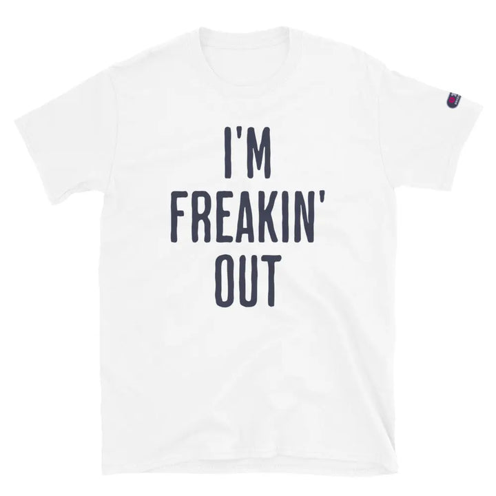 I’M FREAKIN’ OUT - Unisex T-Shirt - White / S - Unisex T-Shirt