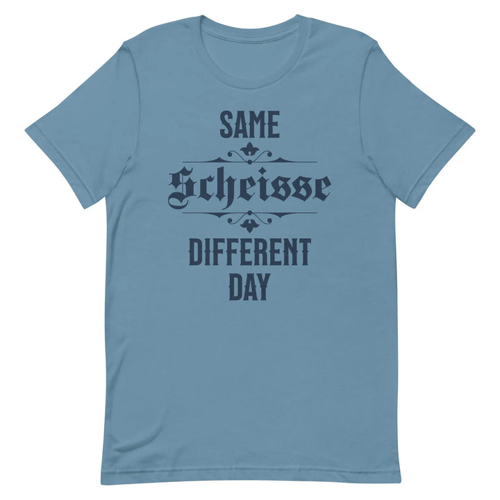 SAME SCHEISSE DIFFERENT DAY - Unisex T-Shirt - Unisex T-Shirt