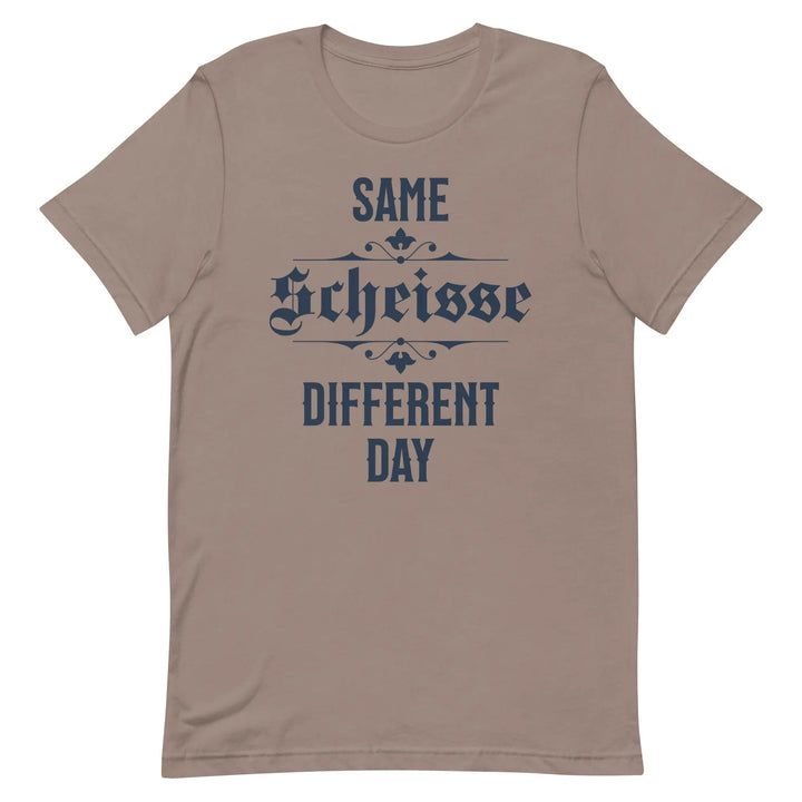 SAME SCHEISSE DIFFERENT DAY - Unisex T-Shirt - Unisex T-Shirt